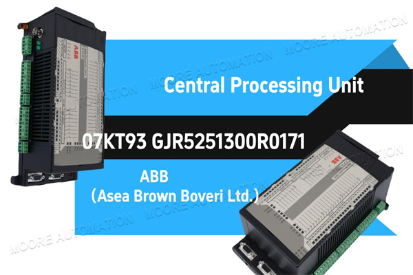 In-Depth Analysis of ABB 07KT93 GJR5251300R0171 Central Processing Unit: Key Features and Application Value